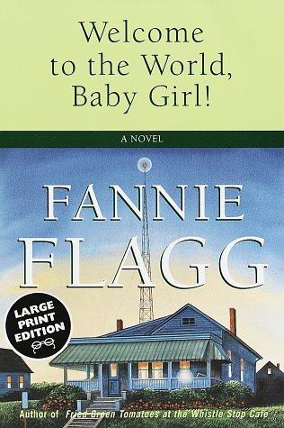 Welcome to the World, Baby Girl! - Fannie Flagg