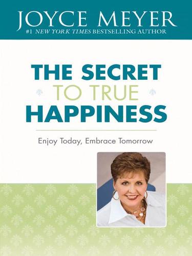 The Secret To True Happiness - Joyce Meyer